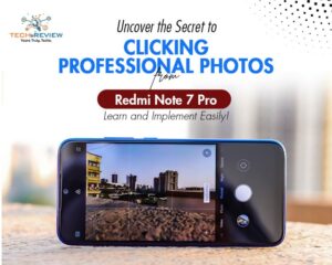 Uncover the Secret to Clicking Professional Photos from Redmi Note 7 Pro Learn and Implement Easily!